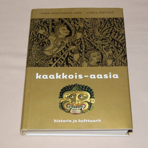 Marja-Leena Heikkilä-Horn - Jukka O. Miettinen Kaakkois-Aasia Historia ja kulttuurit